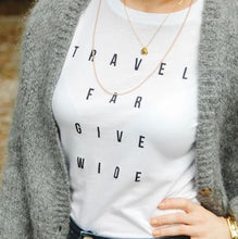 Travel Far Give Wide Tee